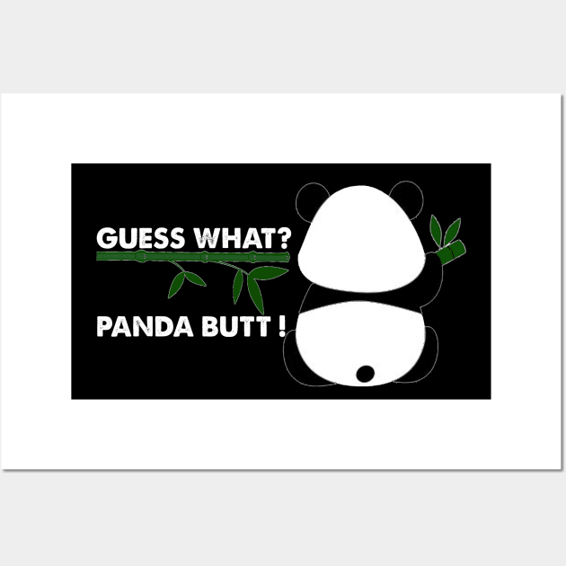 GUESS WHAT PANDA BUTT ! , Funny panda gift Wall Art by Aymoon05